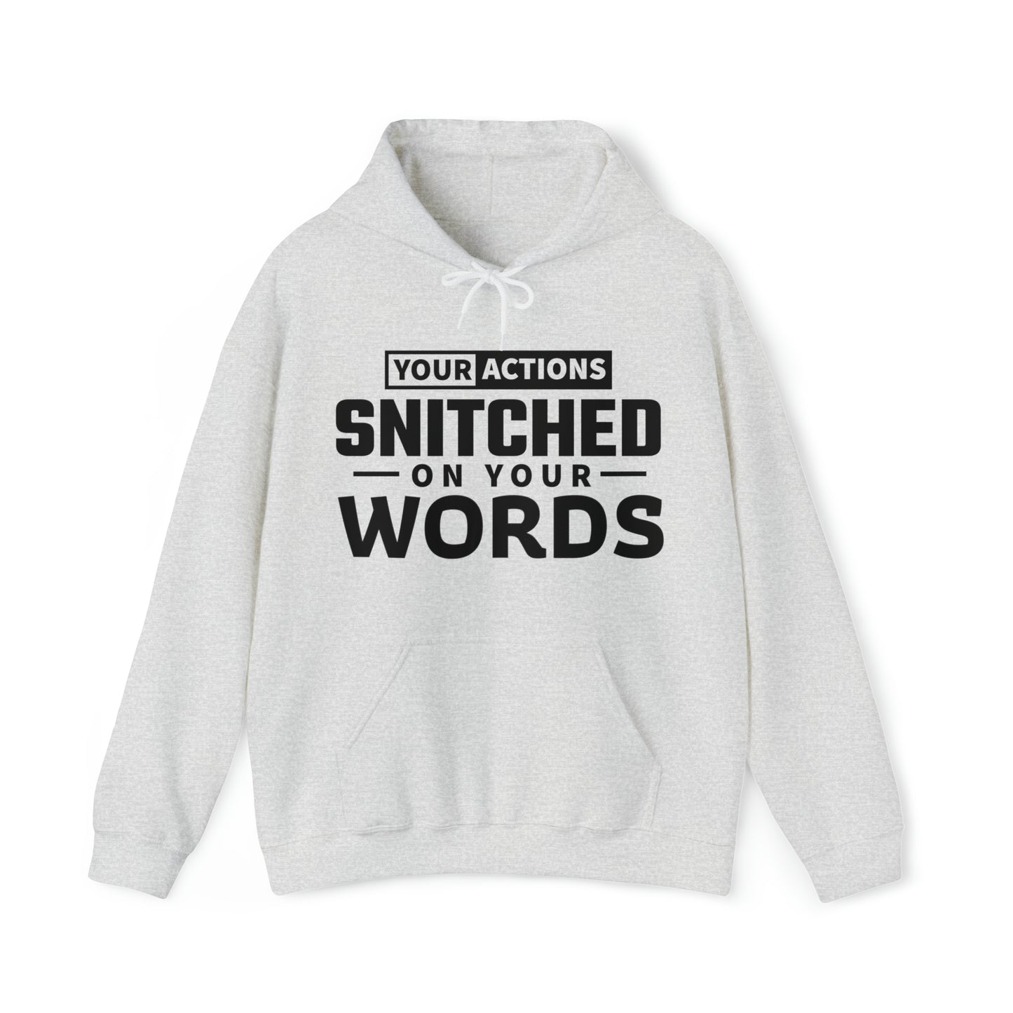 Your actions snitched on your words - Unisex Heavy Blend™ Hooded Sweatshirt