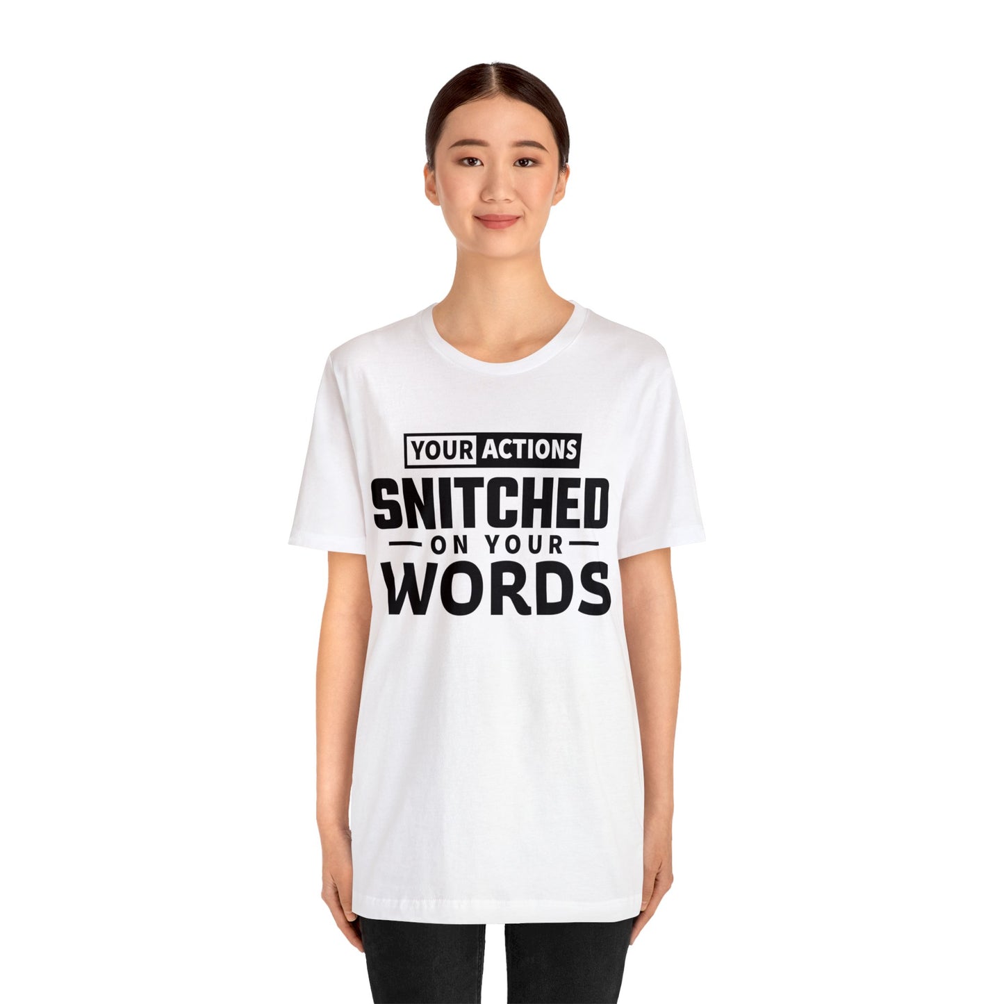 Your actions snitched on your words - Unisex Jersey Short Sleeve Tee