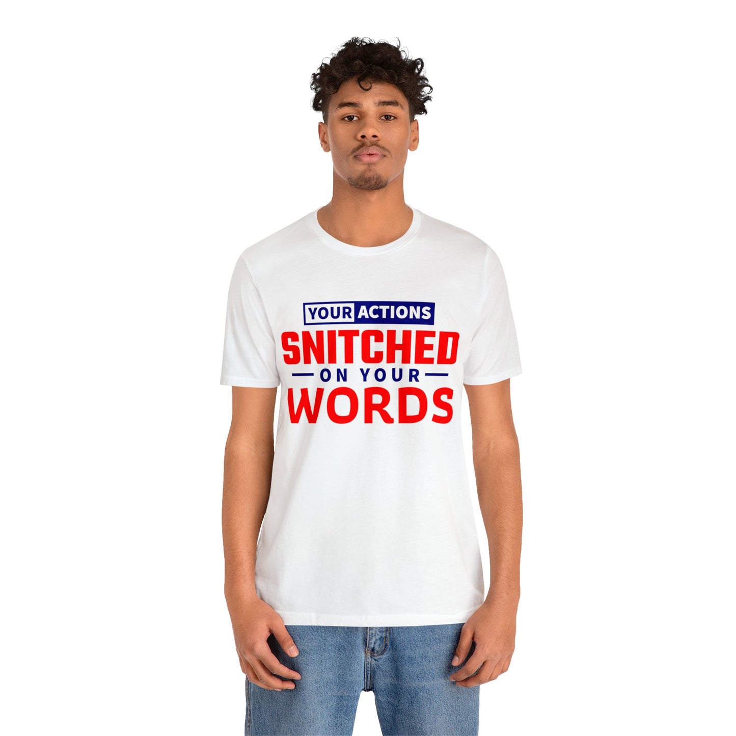 Your actions snitched on your Words - Unisex Jersey Short Sleeve Tee