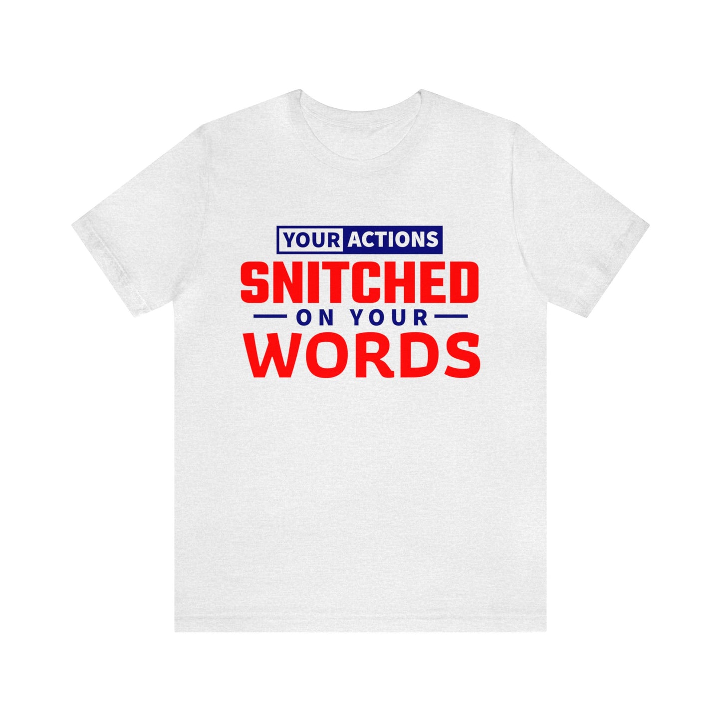 Your actions snitched on your Words - Unisex Jersey Short Sleeve Tee