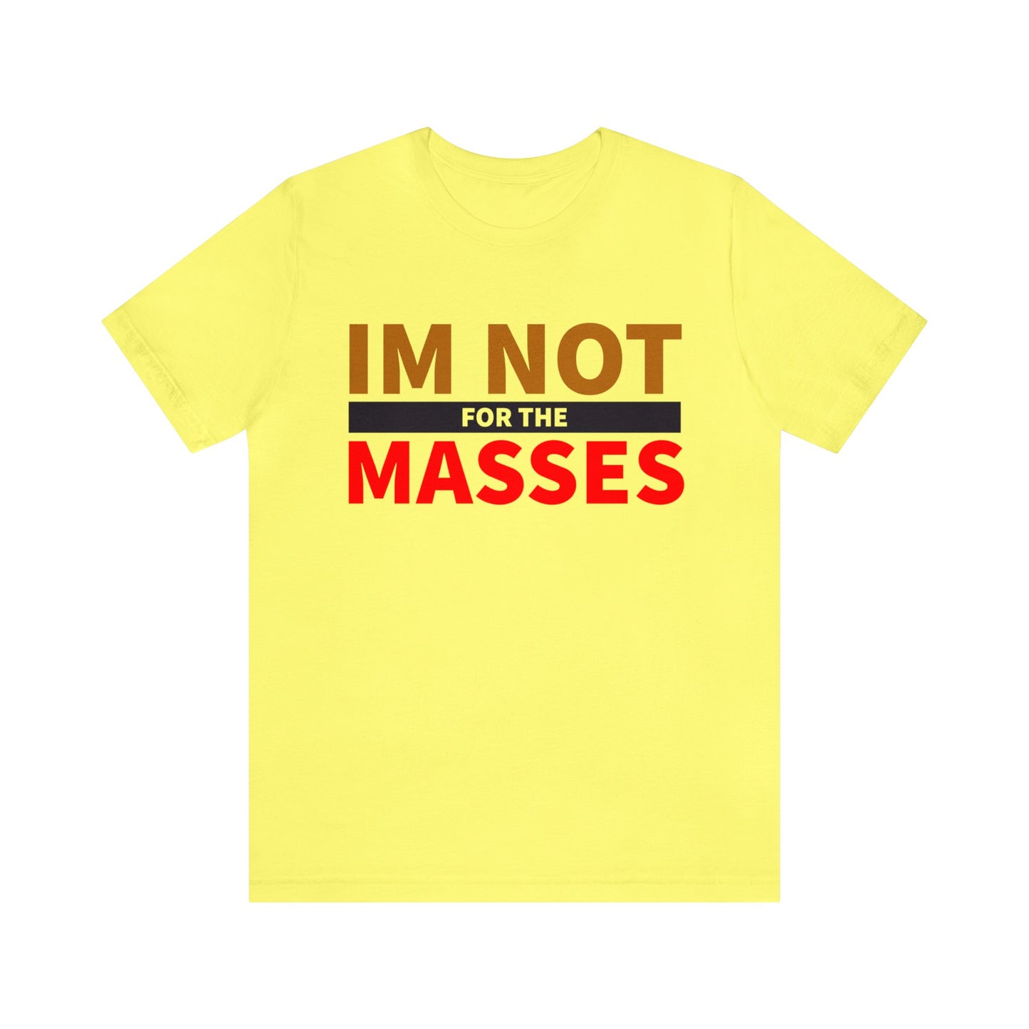 I'm not for the Masses - Unisex Jersey Short Sleeve Tee