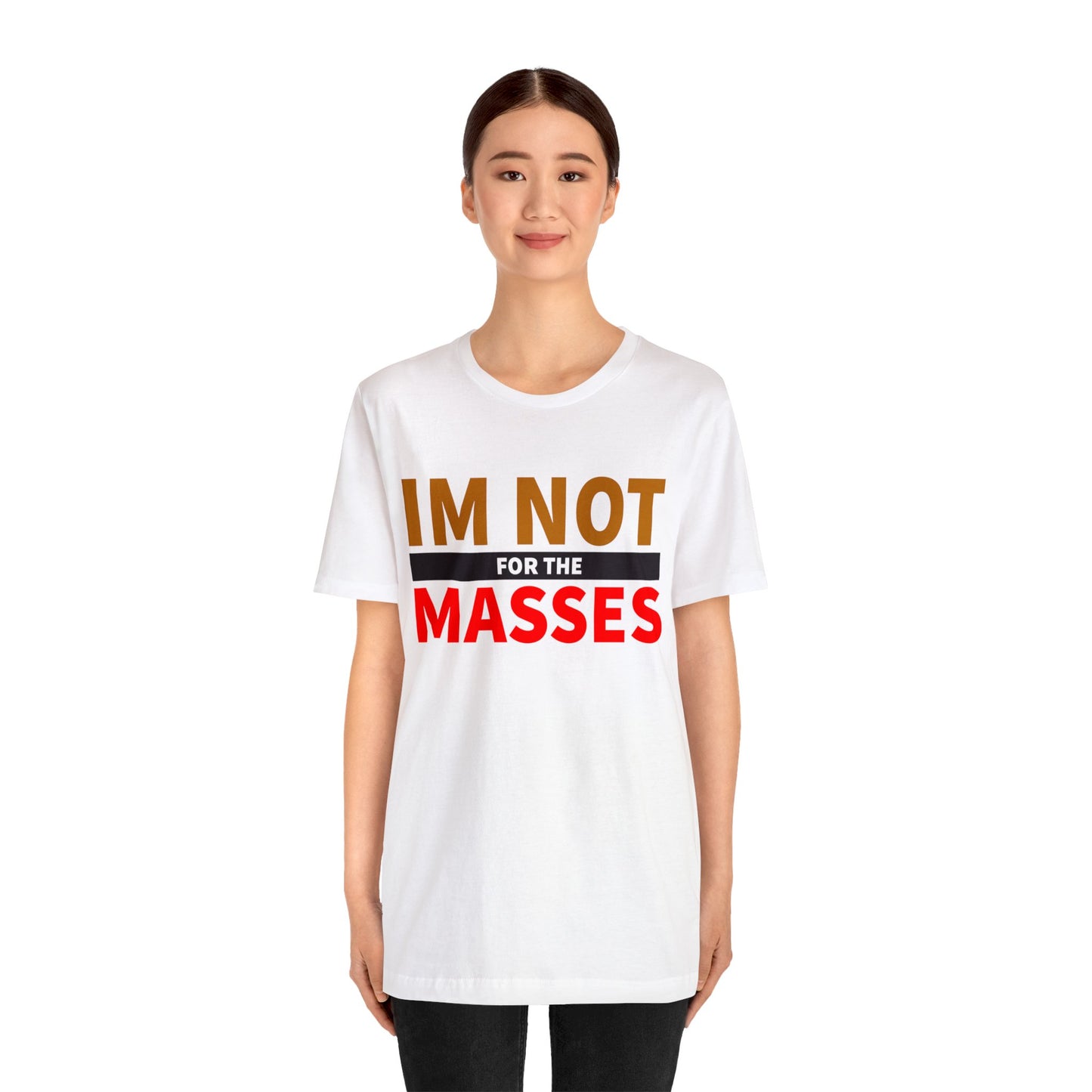 I'm not for the Masses - Unisex Jersey Short Sleeve Tee