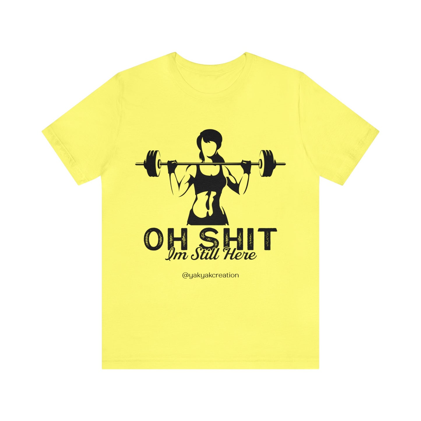 Oh Shit, I an still here - Unisex Jersey Short Sleeve Tee