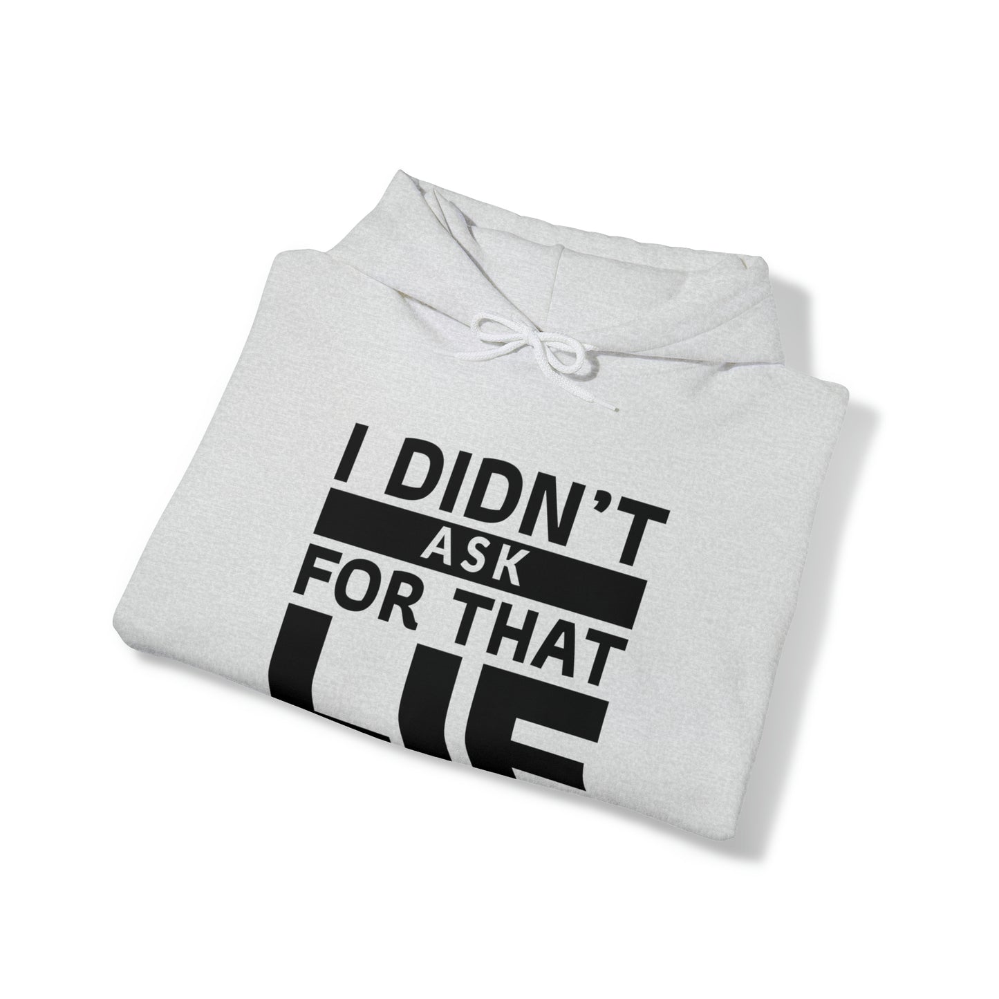 I didn't ask for that Lie - Unisex Heavy Blend™ Hooded Sweatshirt