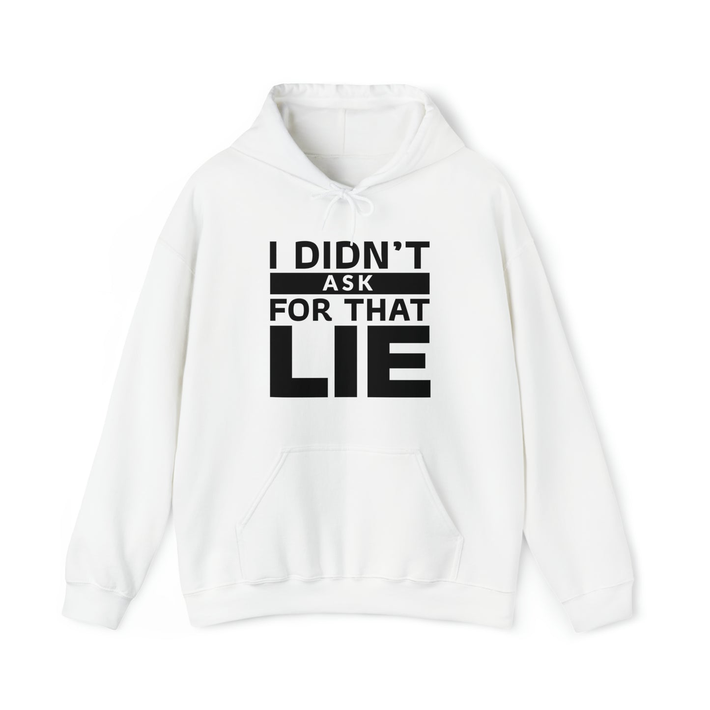 I didn't ask for that Lie - Unisex Heavy Blend™ Hooded Sweatshirt