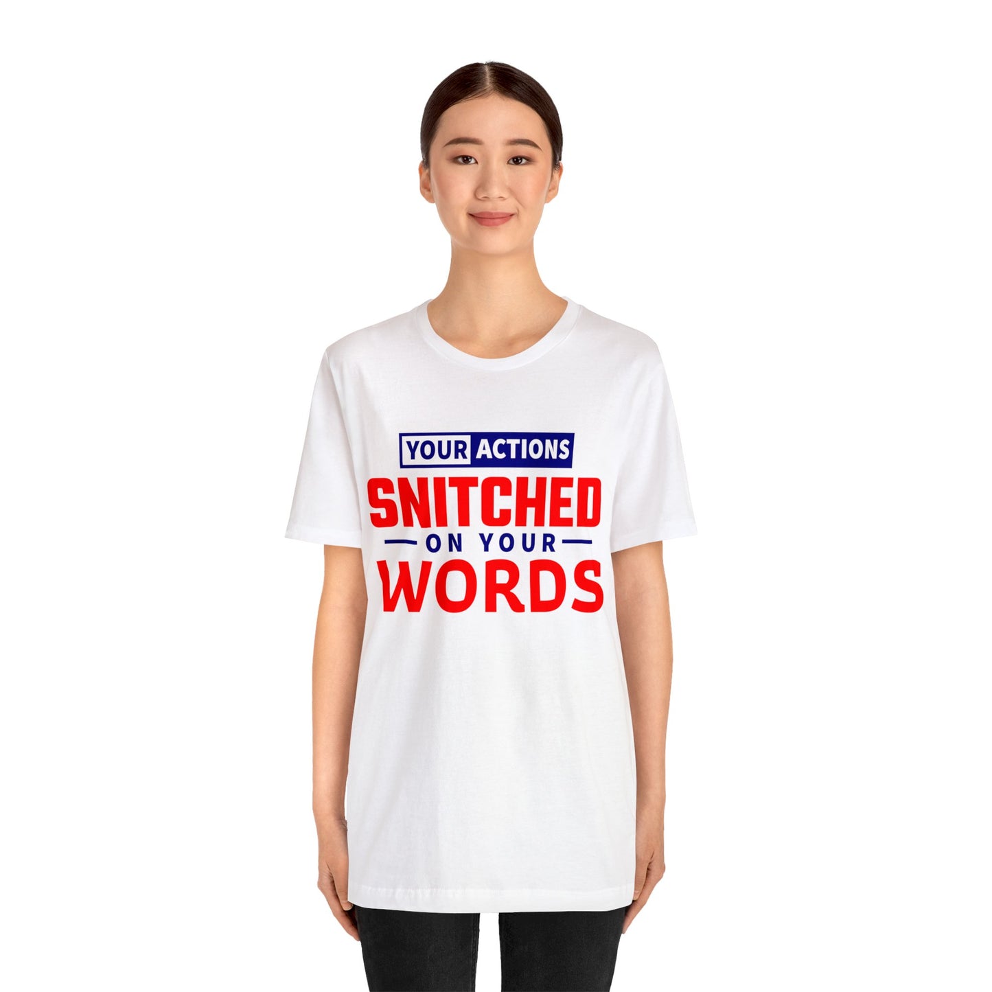 Your actions snitched on your Words - Unisex Jersey Short Sleeve Tee