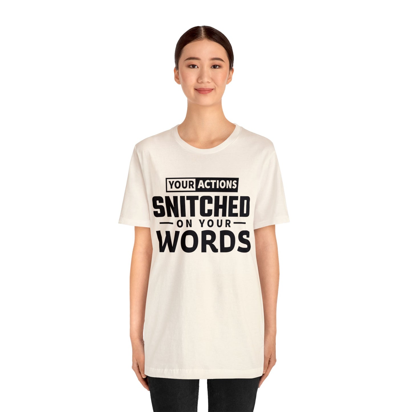 Your actions snitched on your words - Unisex Jersey Short Sleeve Tee