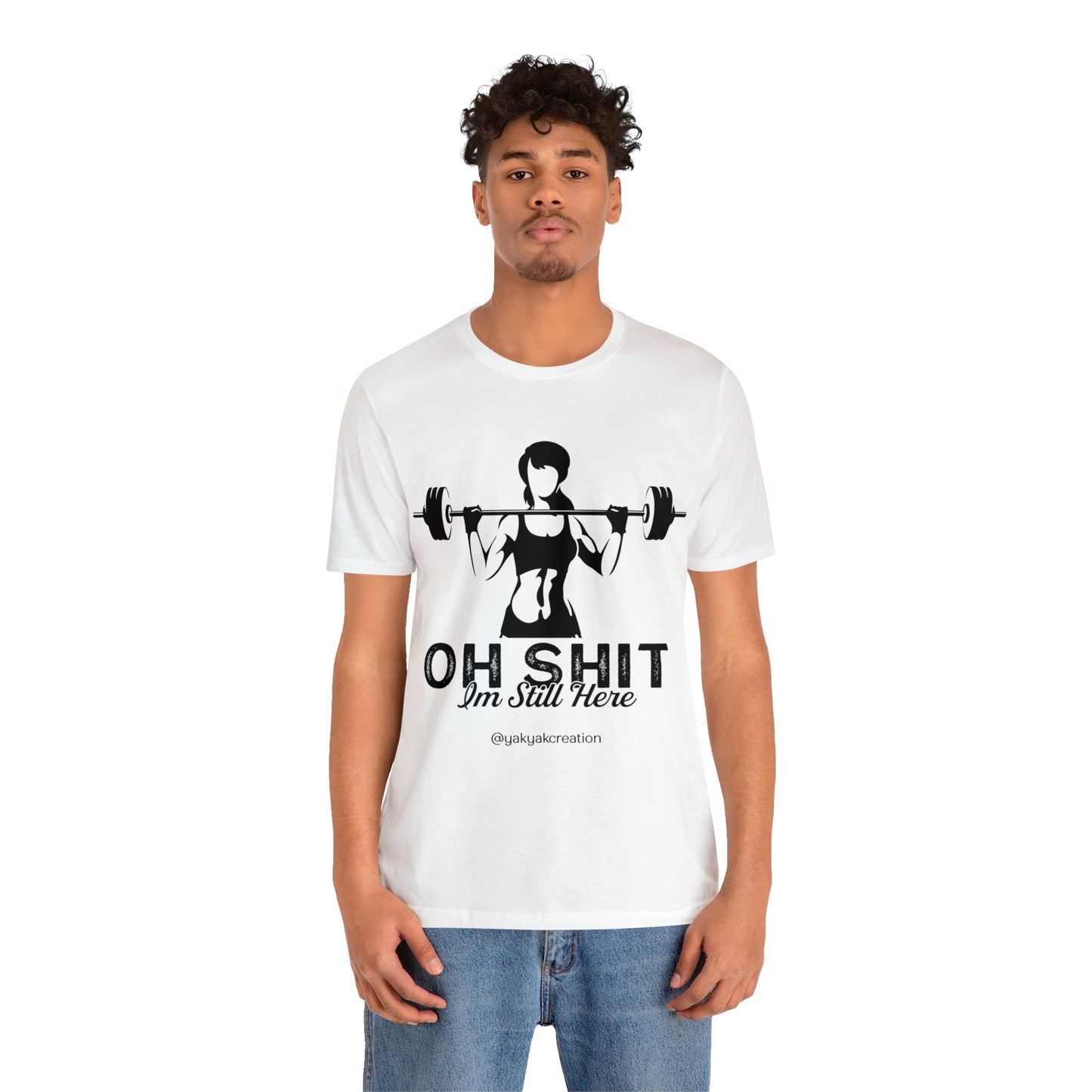 Oh Shit, I an still here - Unisex Jersey Short Sleeve Tee