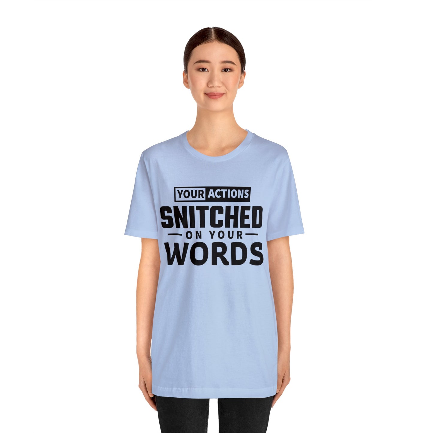 Your actions snitched on your words - Unisex Jersey Short Sleeve Tee