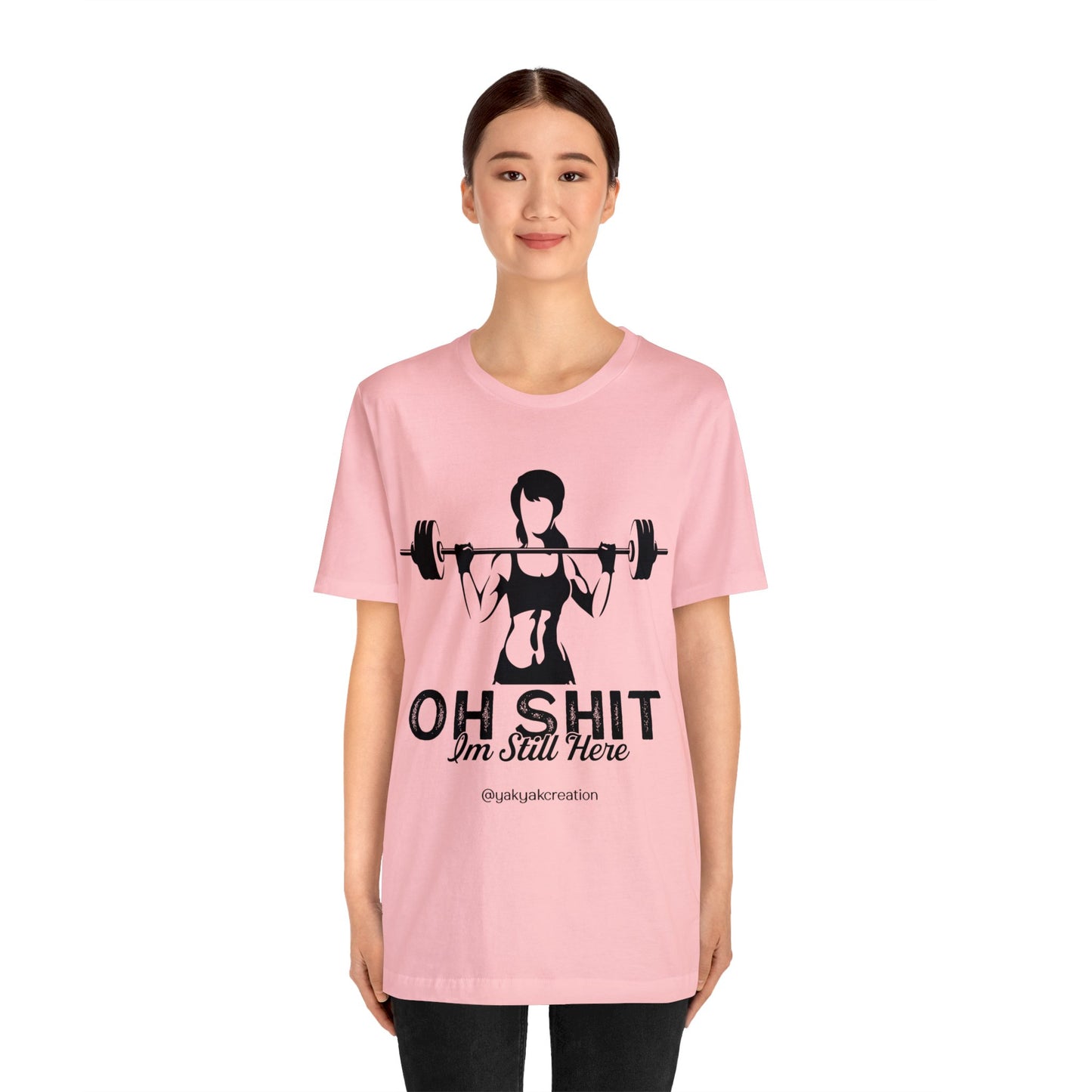 Oh Shit, I an still here - Unisex Jersey Short Sleeve Tee