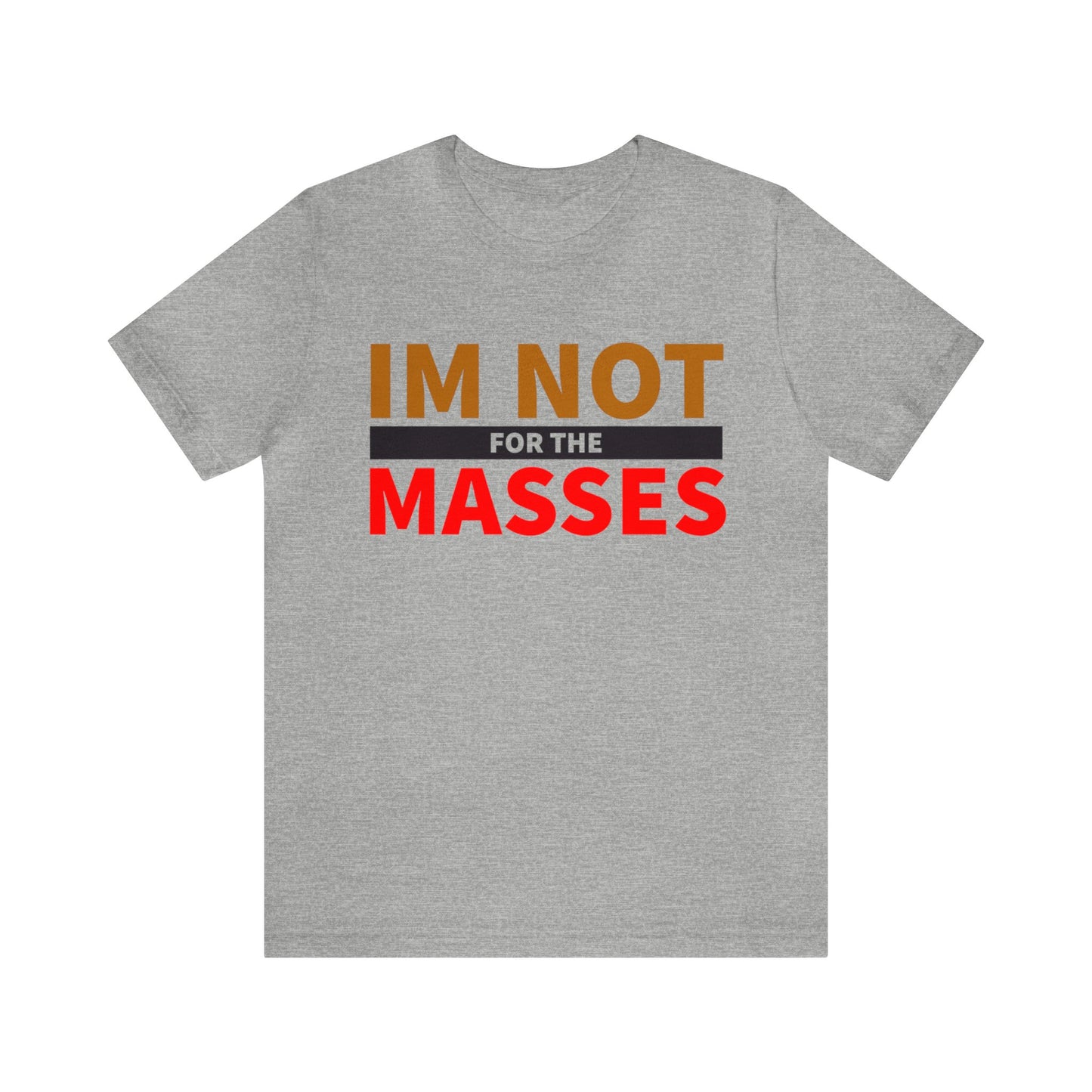 I'm not for the Masses - Unisex Jersey Short Sleeve Tee