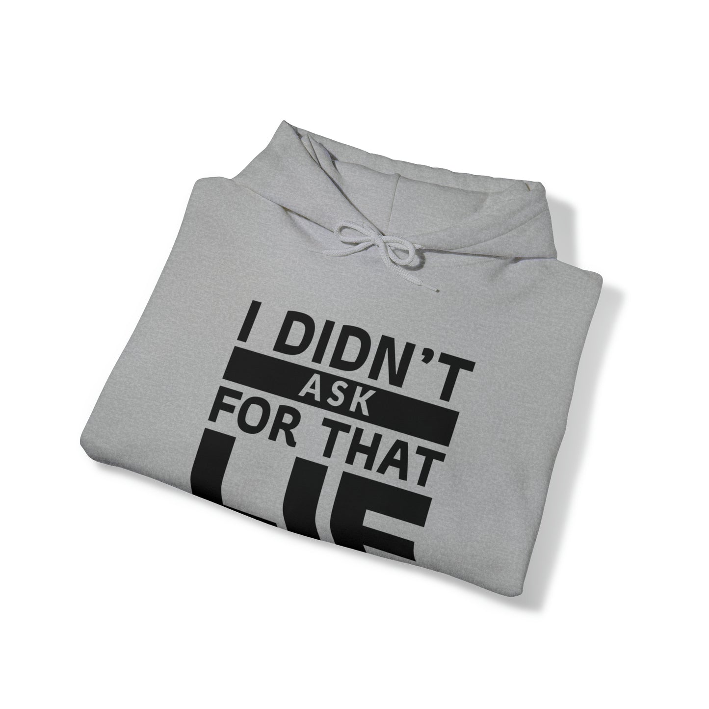 I didn't ask for that Lie - Unisex Heavy Blend™ Hooded Sweatshirt