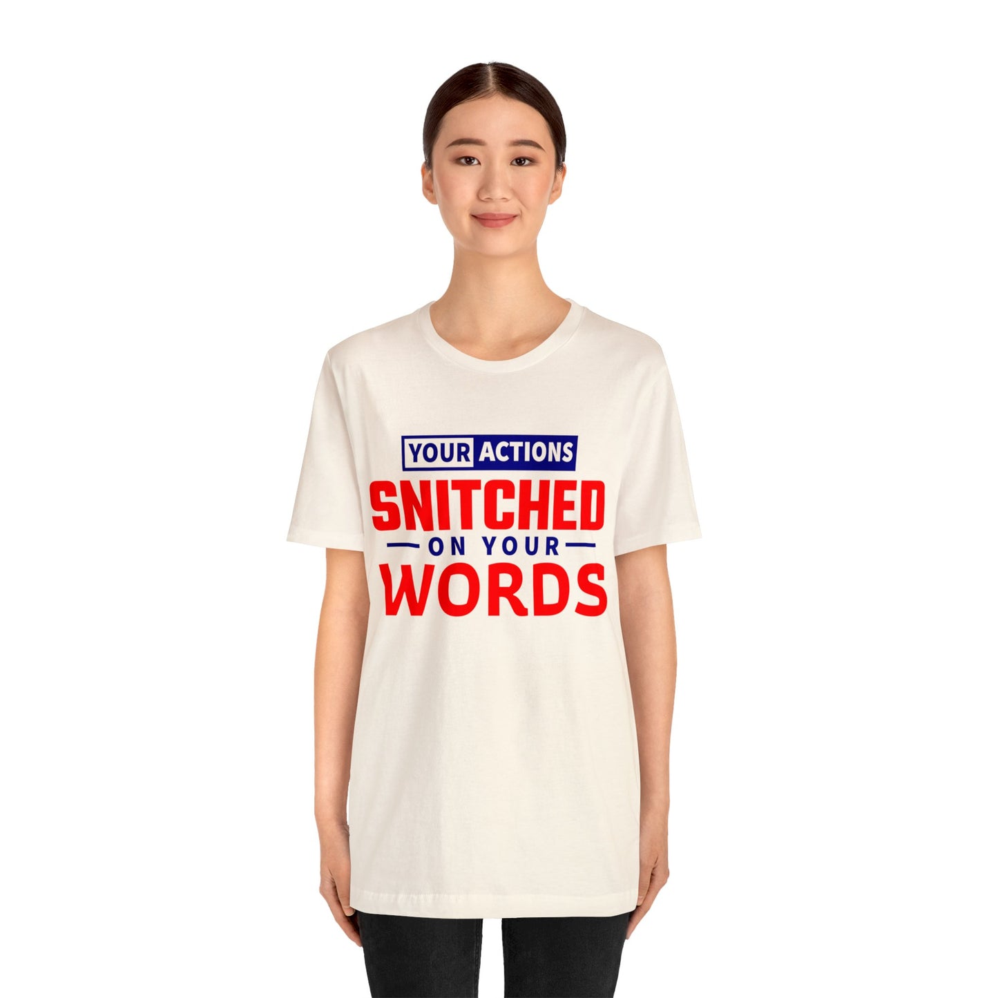 Your actions snitched on your Words - Unisex Jersey Short Sleeve Tee