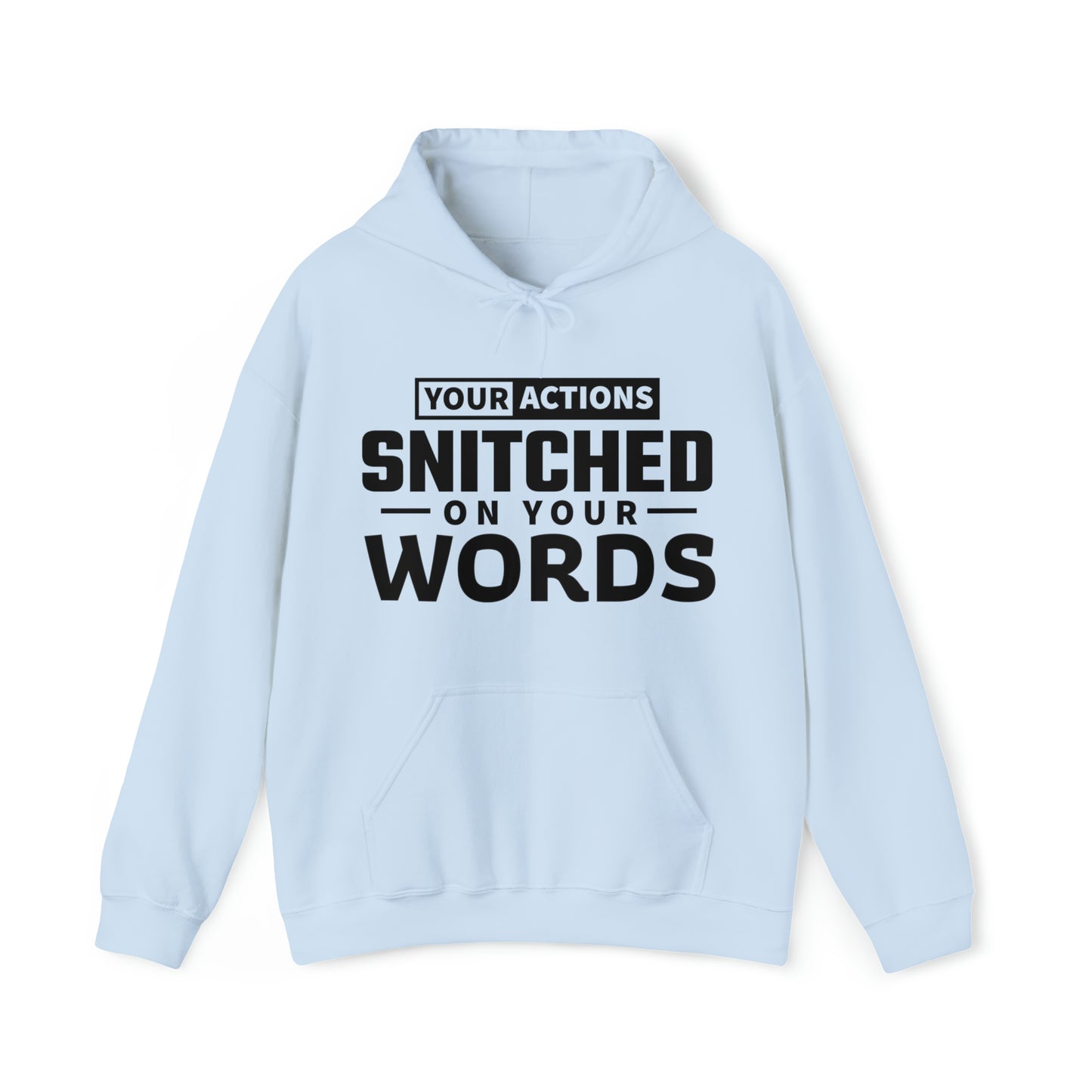 Your actions snitched on your words - Unisex Heavy Blend™ Hooded Sweatshirt