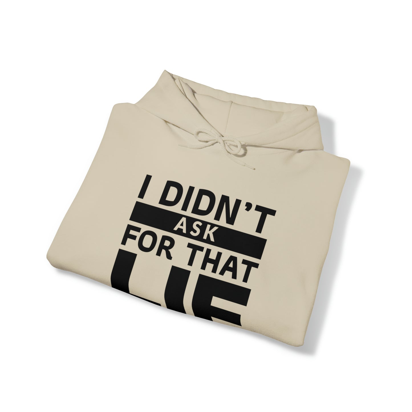 I didn't ask for that Lie - Unisex Heavy Blend™ Hooded Sweatshirt