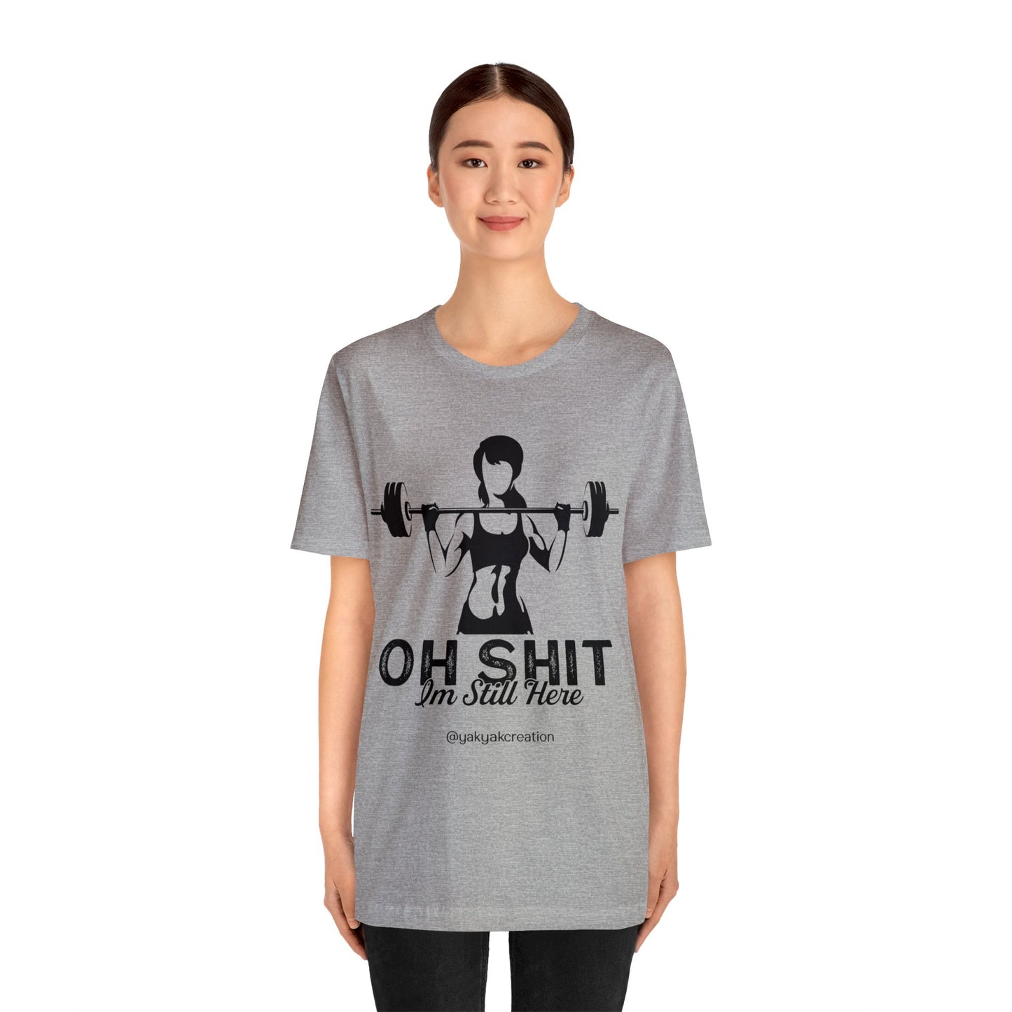 Oh Shit, I an still here - Unisex Jersey Short Sleeve Tee