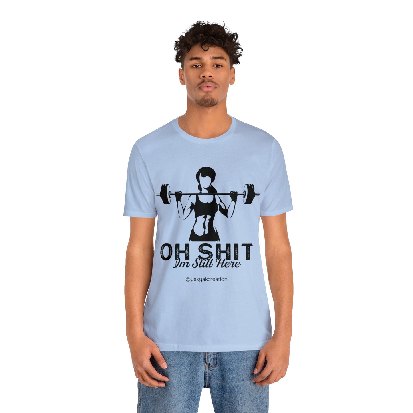 Oh Shit, I an still here - Unisex Jersey Short Sleeve Tee