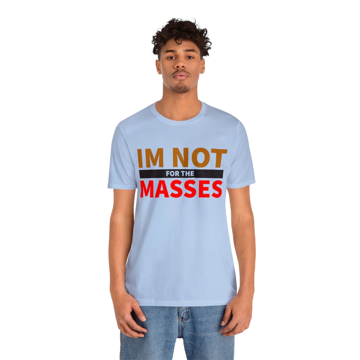 I'm not for the Masses - Unisex Jersey Short Sleeve Tee