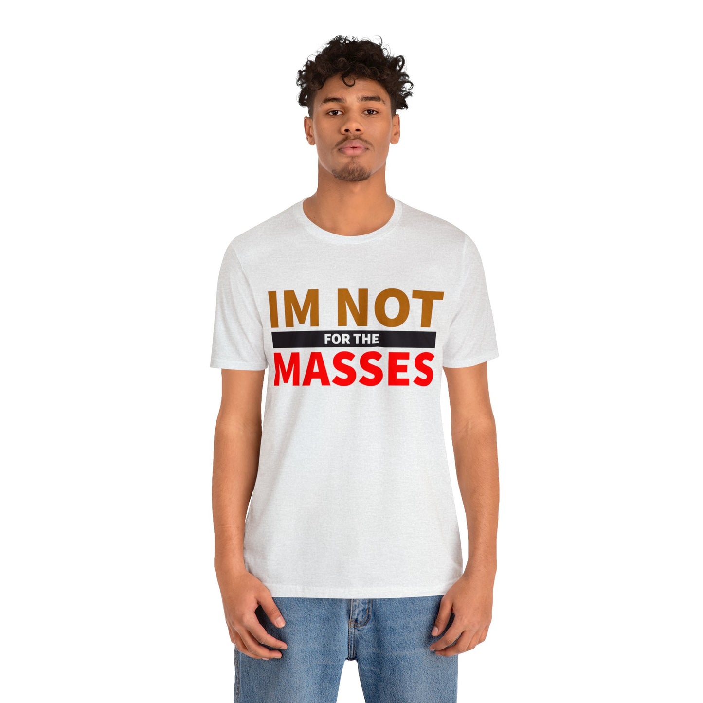 I'm not for the Masses - Unisex Jersey Short Sleeve Tee