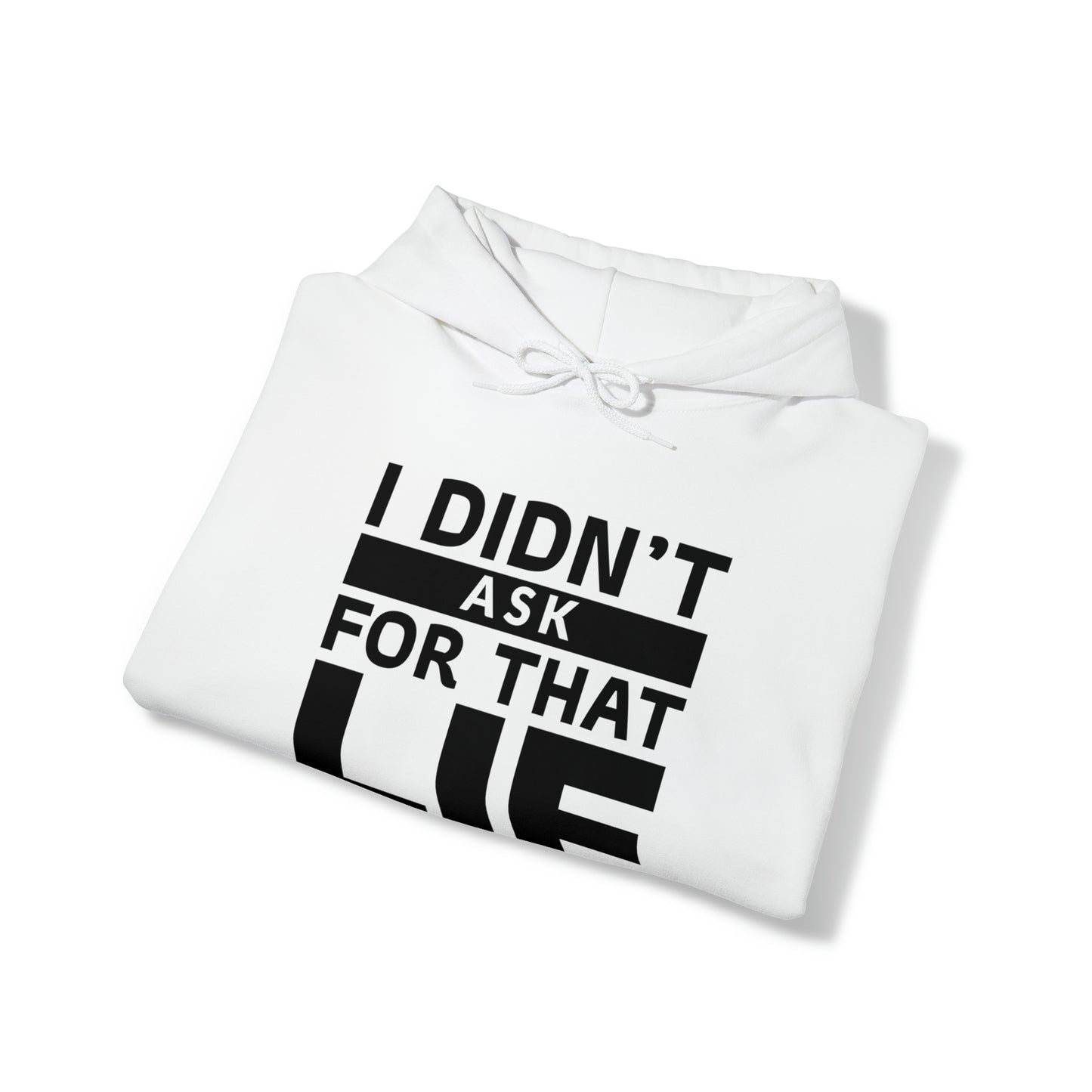 I didn't ask for that Lie - Unisex Heavy Blend™ Hooded Sweatshirt