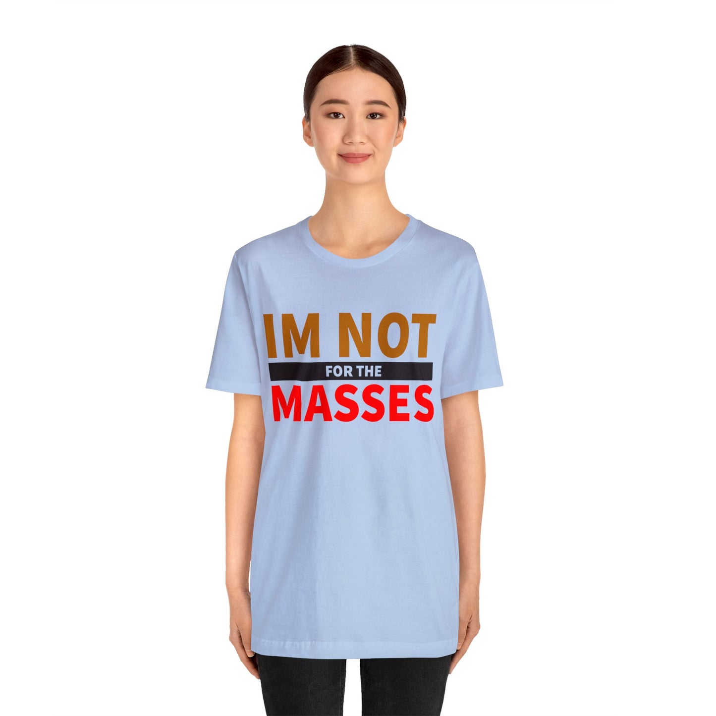 I'm not for the Masses - Unisex Jersey Short Sleeve Tee