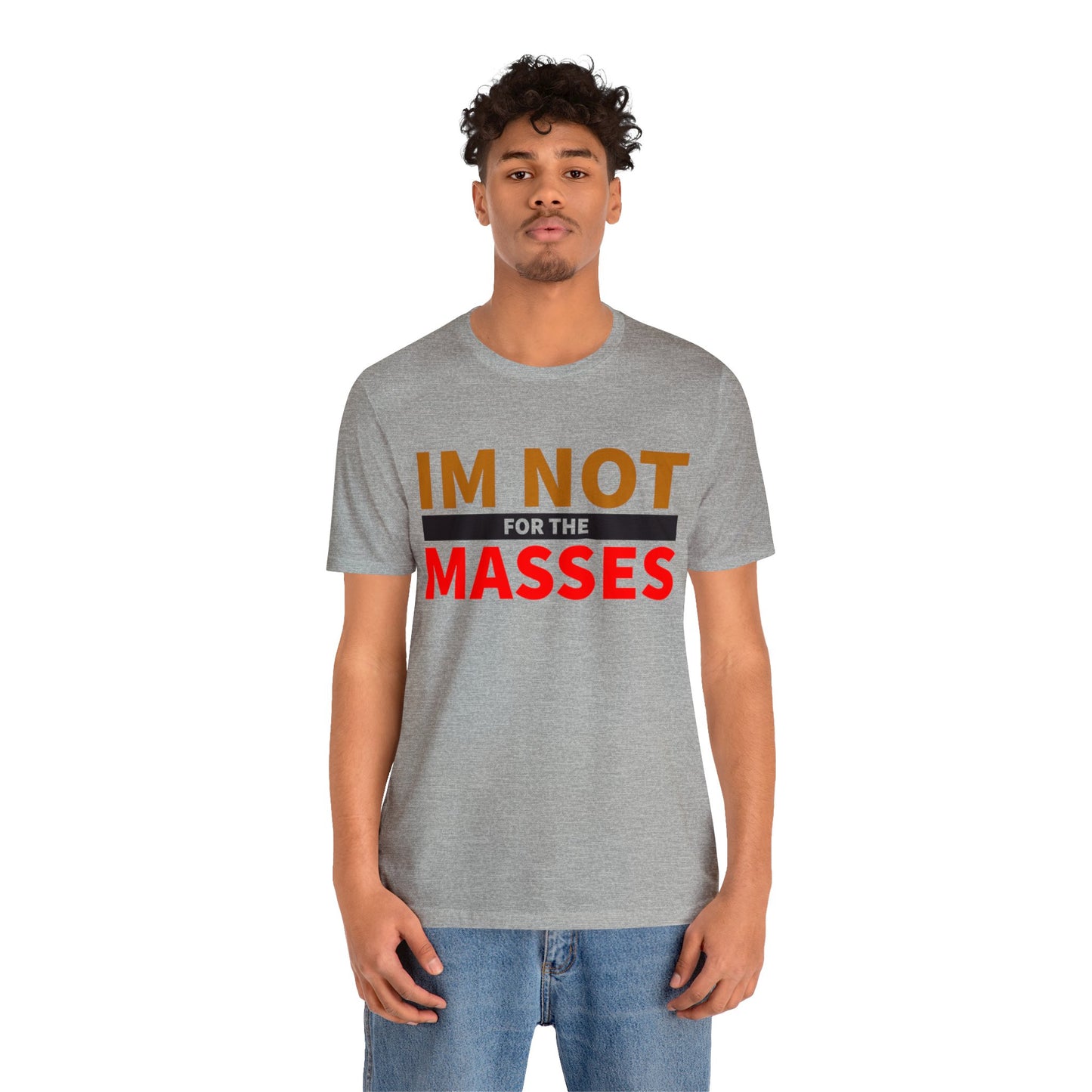 I'm not for the Masses - Unisex Jersey Short Sleeve Tee