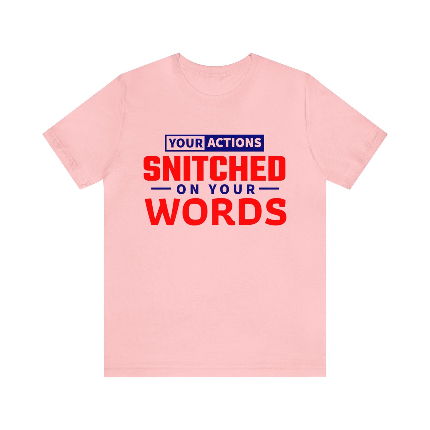 Your actions snitched on your Words - Unisex Jersey Short Sleeve Tee