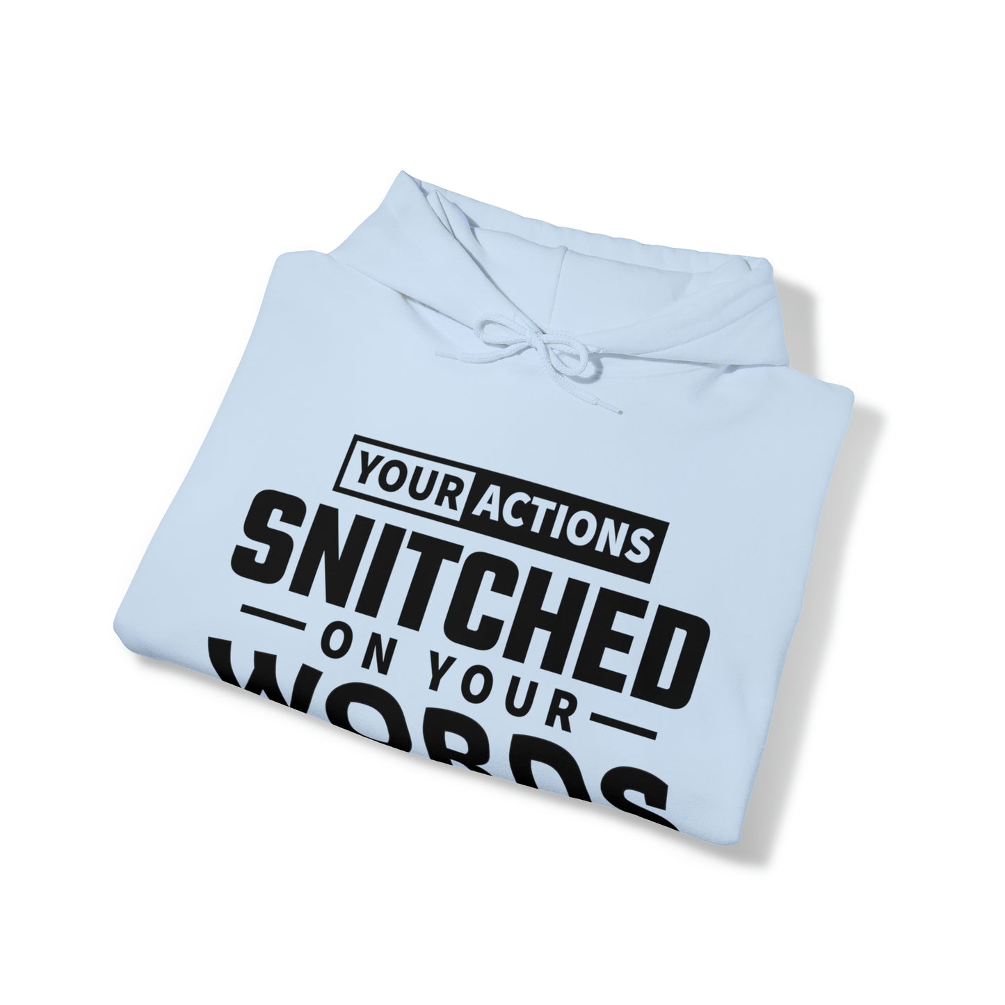 Your actions snitched on your words - Unisex Heavy Blend™ Hooded Sweatshirt