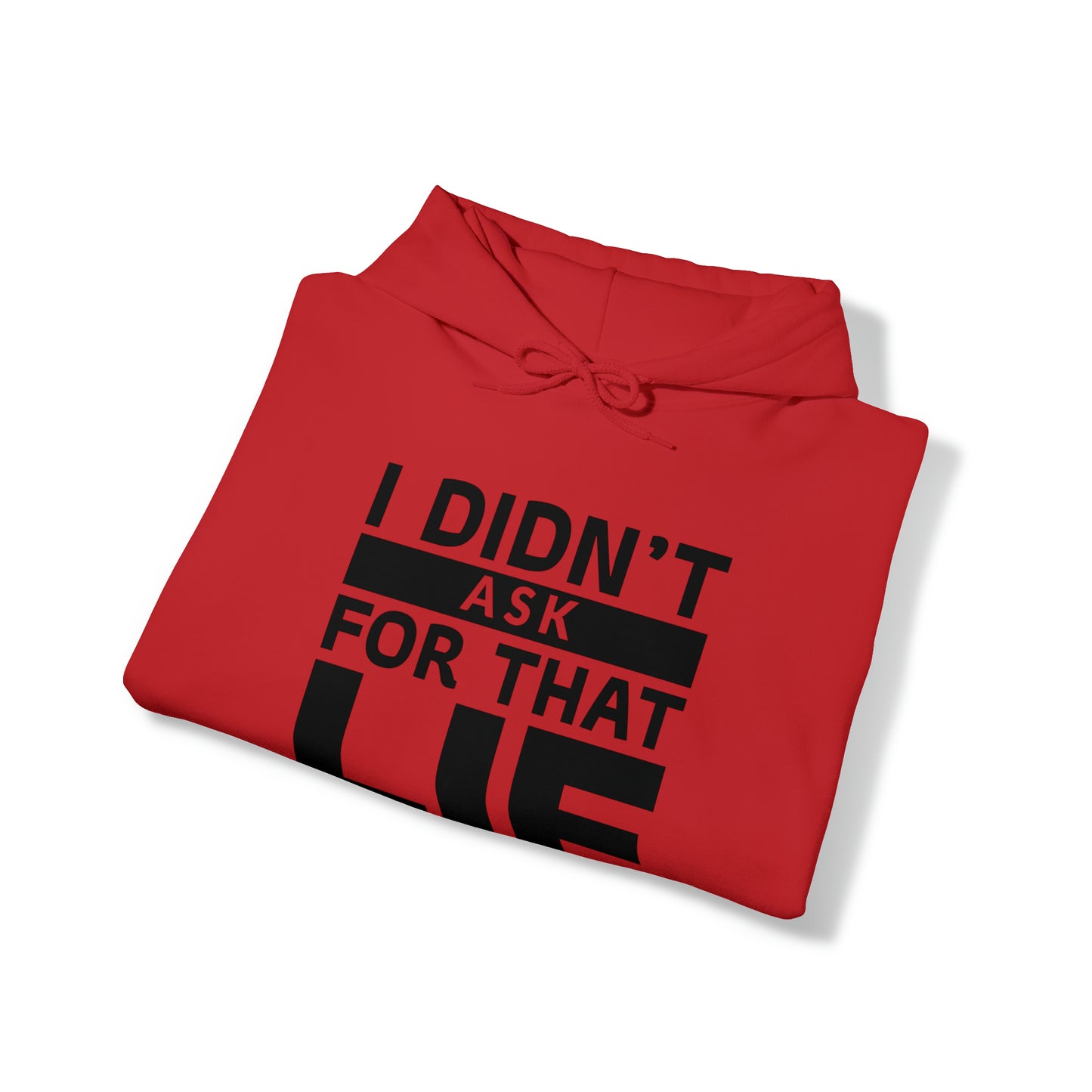 I didn't ask for that Lie - Unisex Heavy Blend™ Hooded Sweatshirt