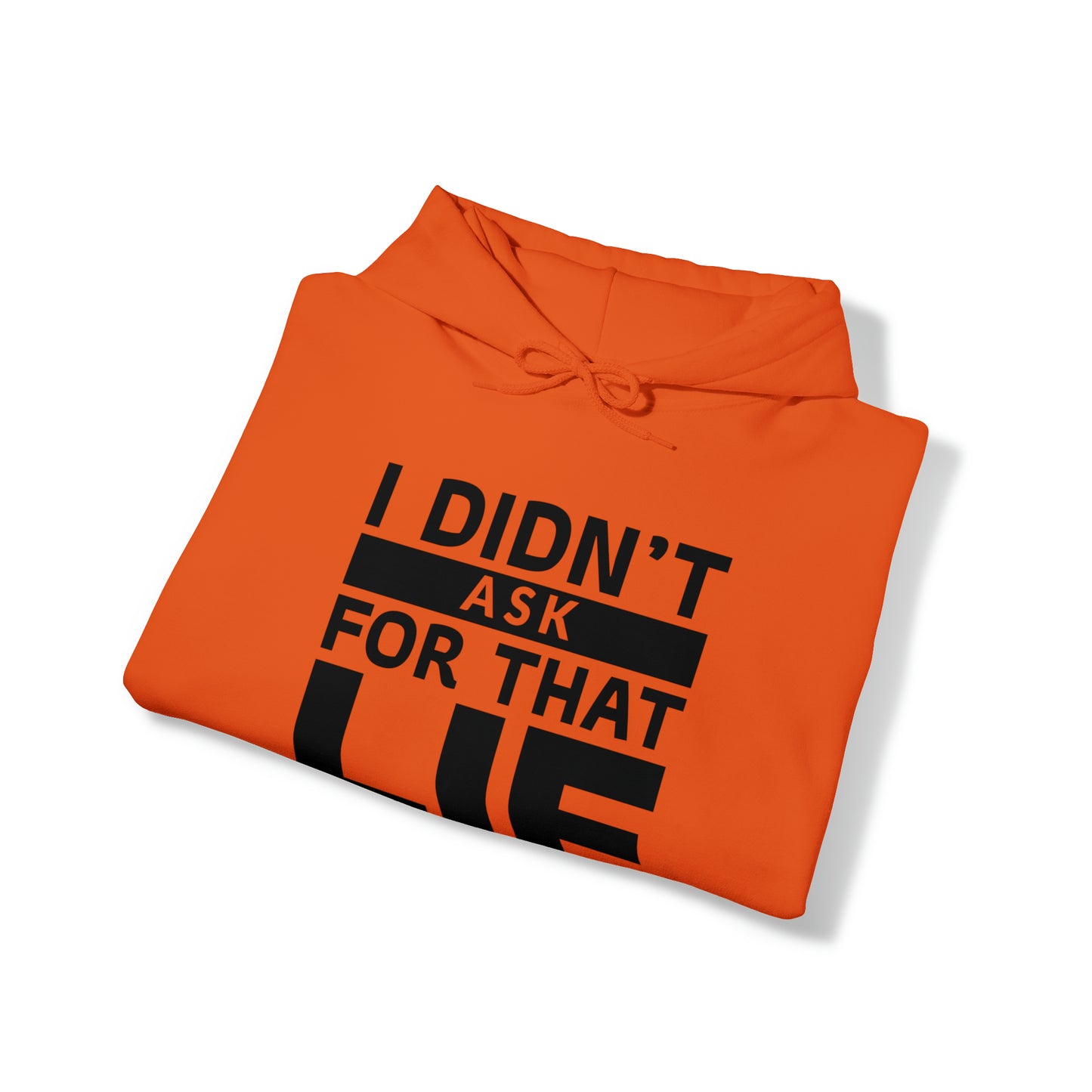 I didn't ask for that Lie - Unisex Heavy Blend™ Hooded Sweatshirt