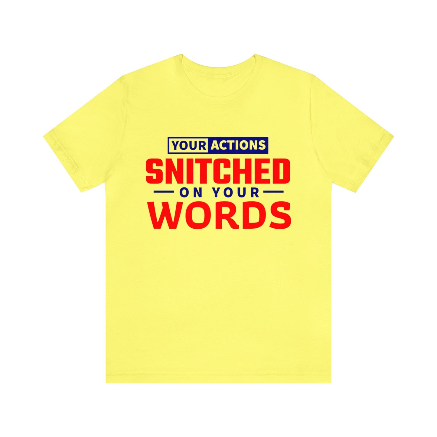 Your actions snitched on your Words - Unisex Jersey Short Sleeve Tee