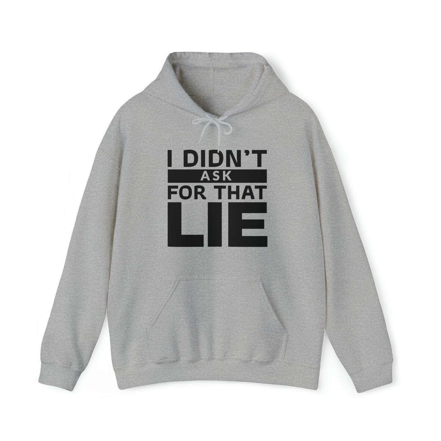 I didn't ask for that Lie - Unisex Heavy Blend™ Hooded Sweatshirt