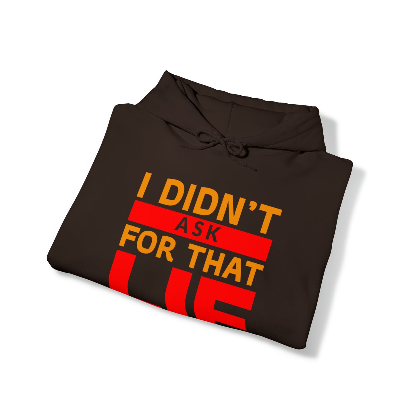 I did'nt ask for that Lie - Unisex Heavy Blend™ Hooded Sweatshirt