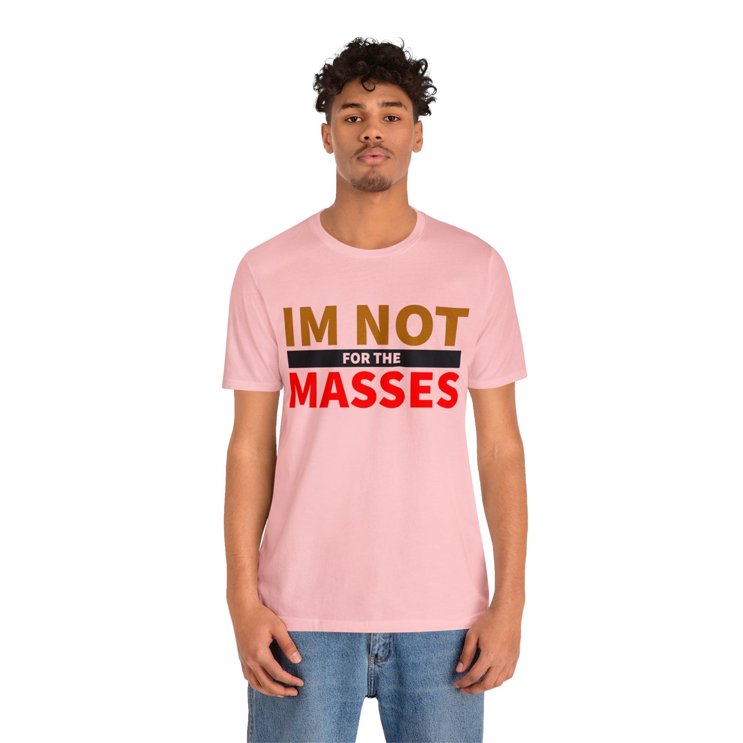 I'm not for the Masses - Unisex Jersey Short Sleeve Tee