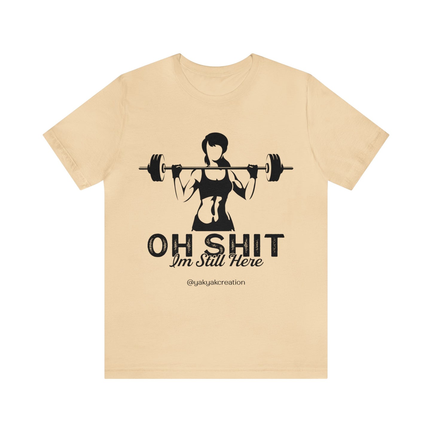 Oh Shit, I an still here - Unisex Jersey Short Sleeve Tee