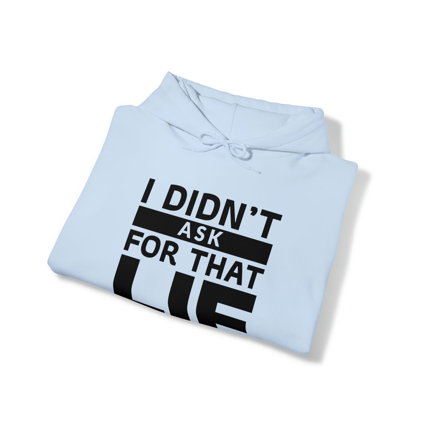 I didn't ask for that Lie - Unisex Heavy Blend™ Hooded Sweatshirt