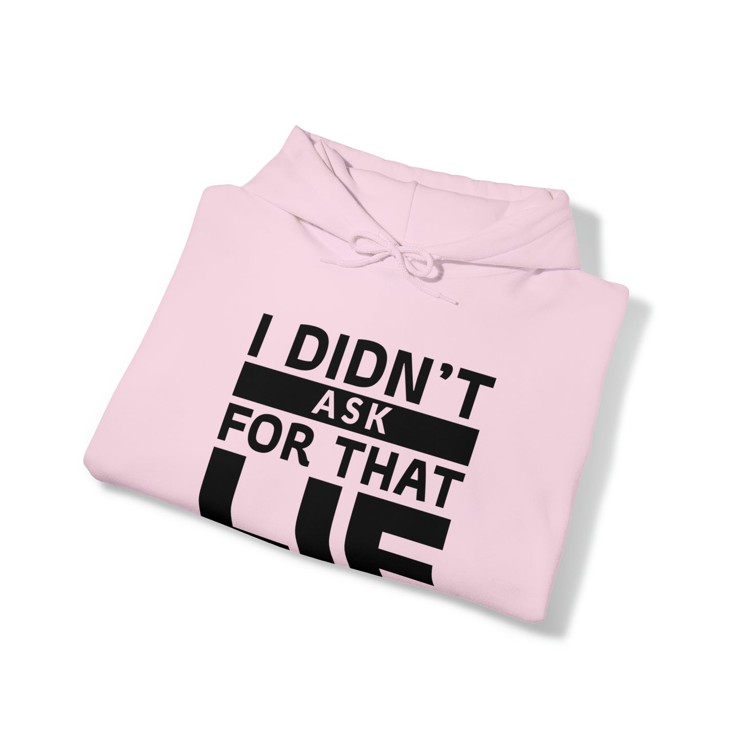 I didn't ask for that Lie - Unisex Heavy Blend™ Hooded Sweatshirt