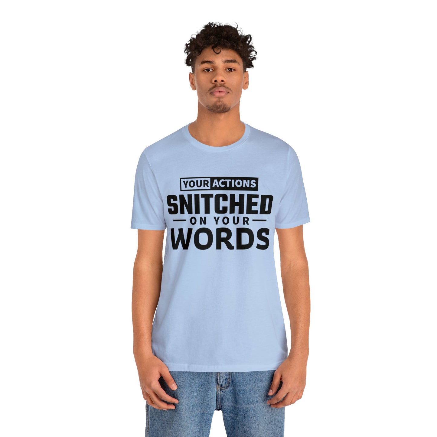 Your actions snitched on your words - Unisex Jersey Short Sleeve Tee