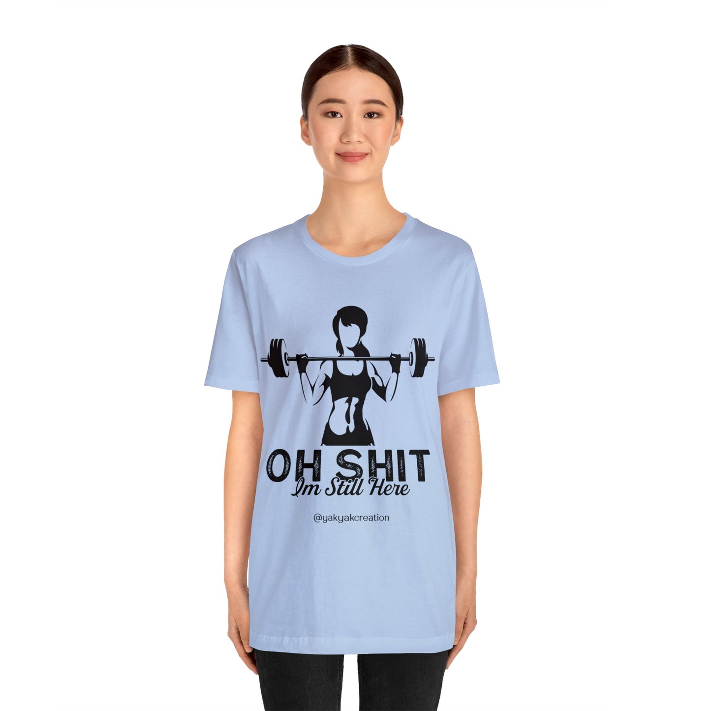 Oh Shit, I an still here - Unisex Jersey Short Sleeve Tee