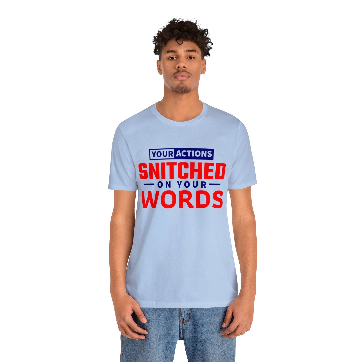 Your actions snitched on your Words - Unisex Jersey Short Sleeve Tee