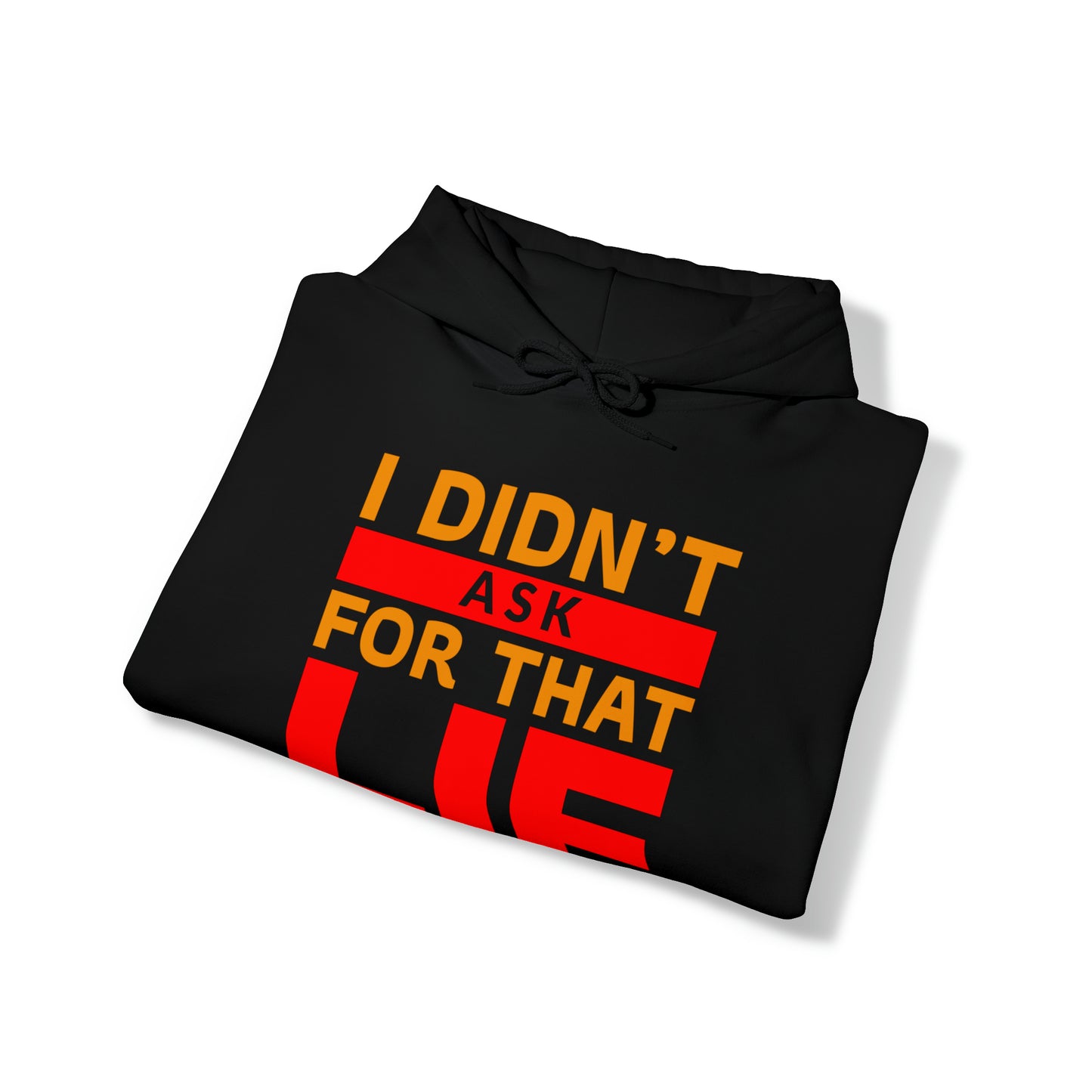 I did'nt ask for that Lie - Unisex Heavy Blend™ Hooded Sweatshirt