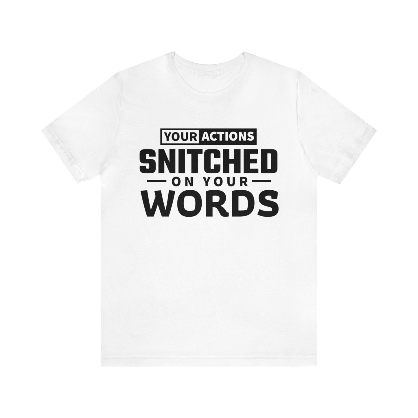 Your actions snitched on your words - Unisex Jersey Short Sleeve Tee