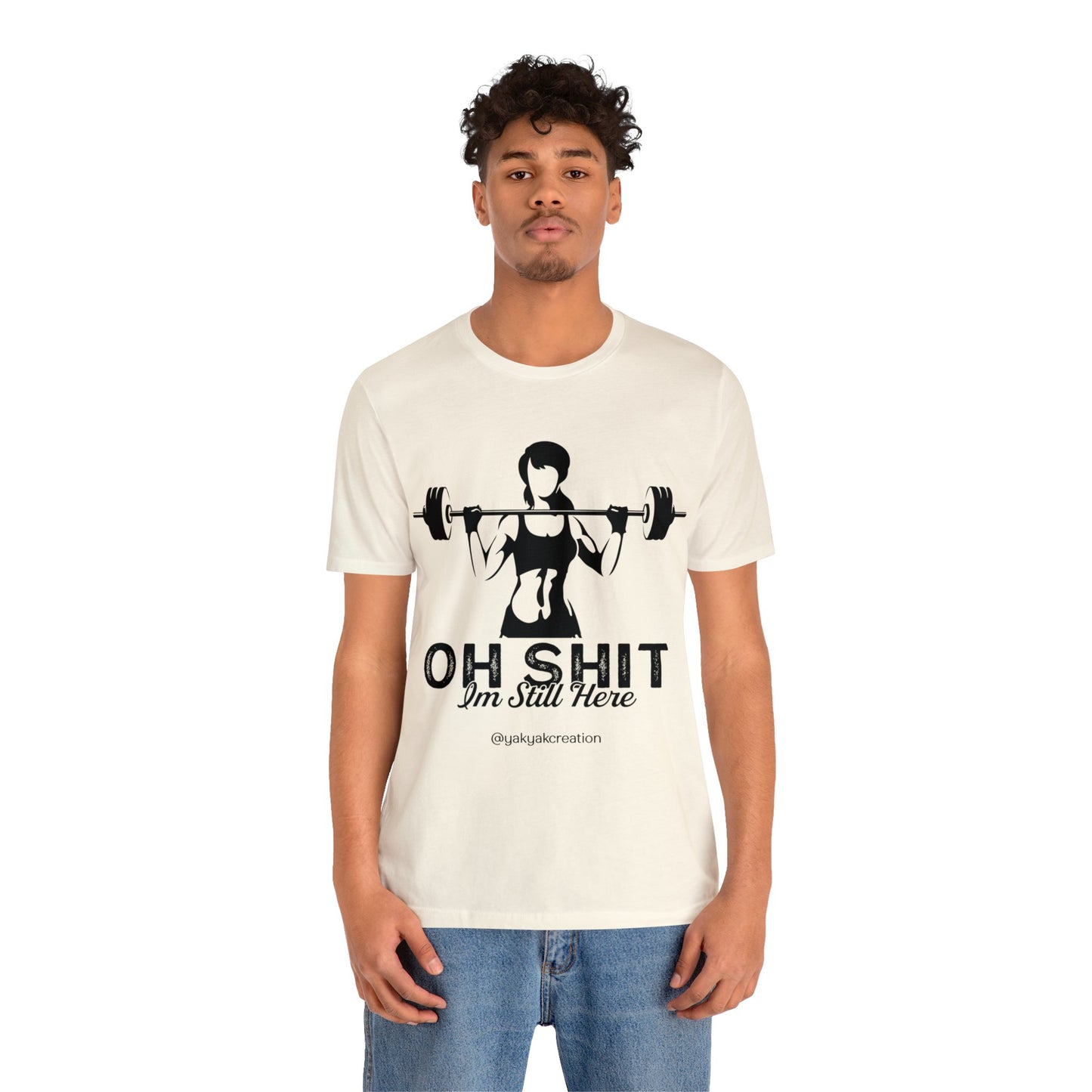 Oh Shit, I an still here - Unisex Jersey Short Sleeve Tee