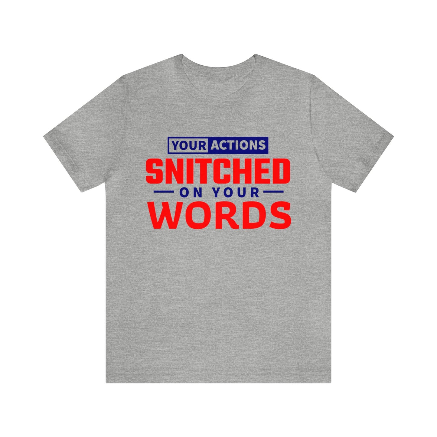 Your actions snitched on your Words - Unisex Jersey Short Sleeve Tee