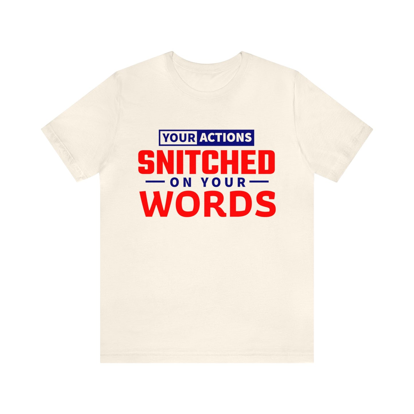 Your actions snitched on your Words - Unisex Jersey Short Sleeve Tee