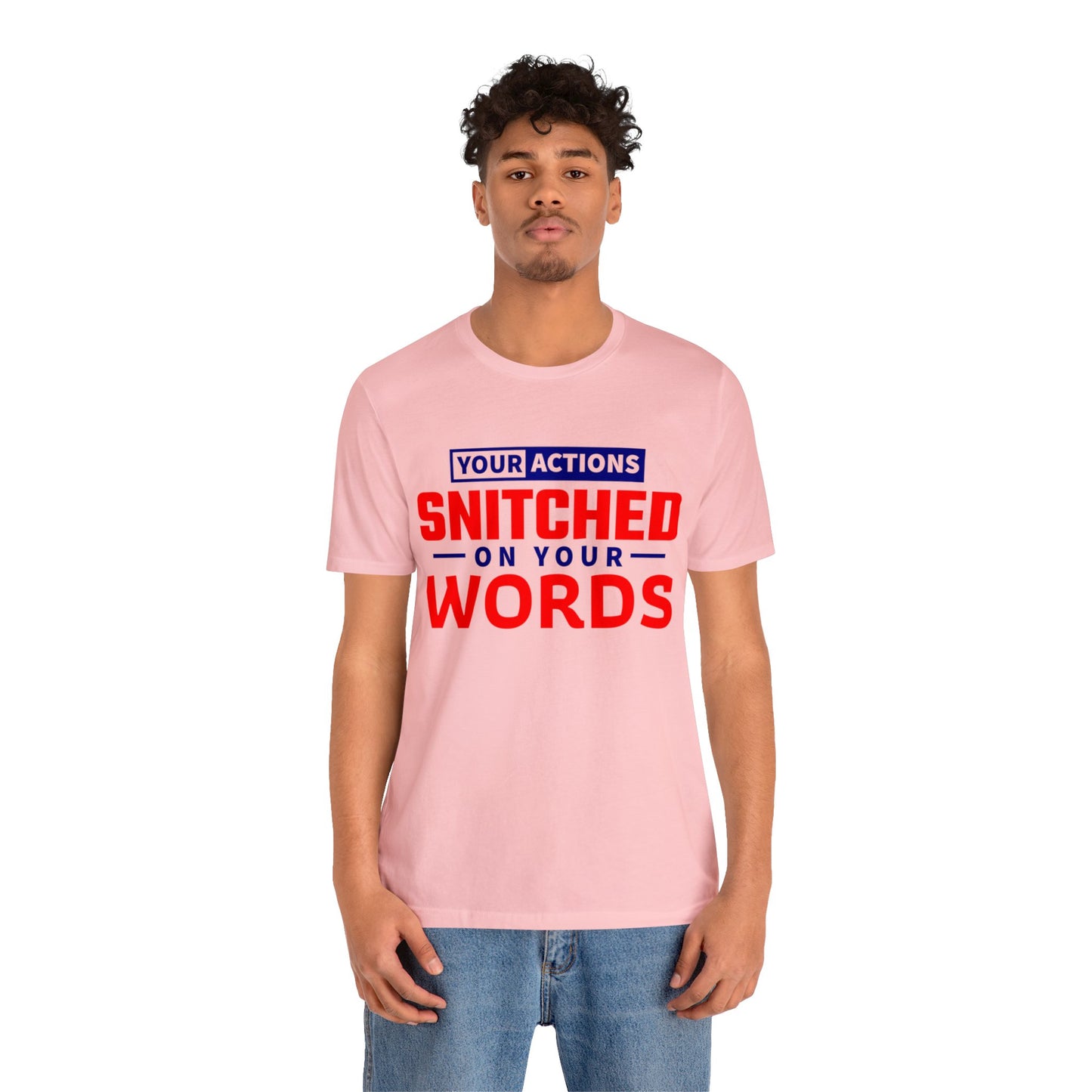 Your actions snitched on your Words - Unisex Jersey Short Sleeve Tee