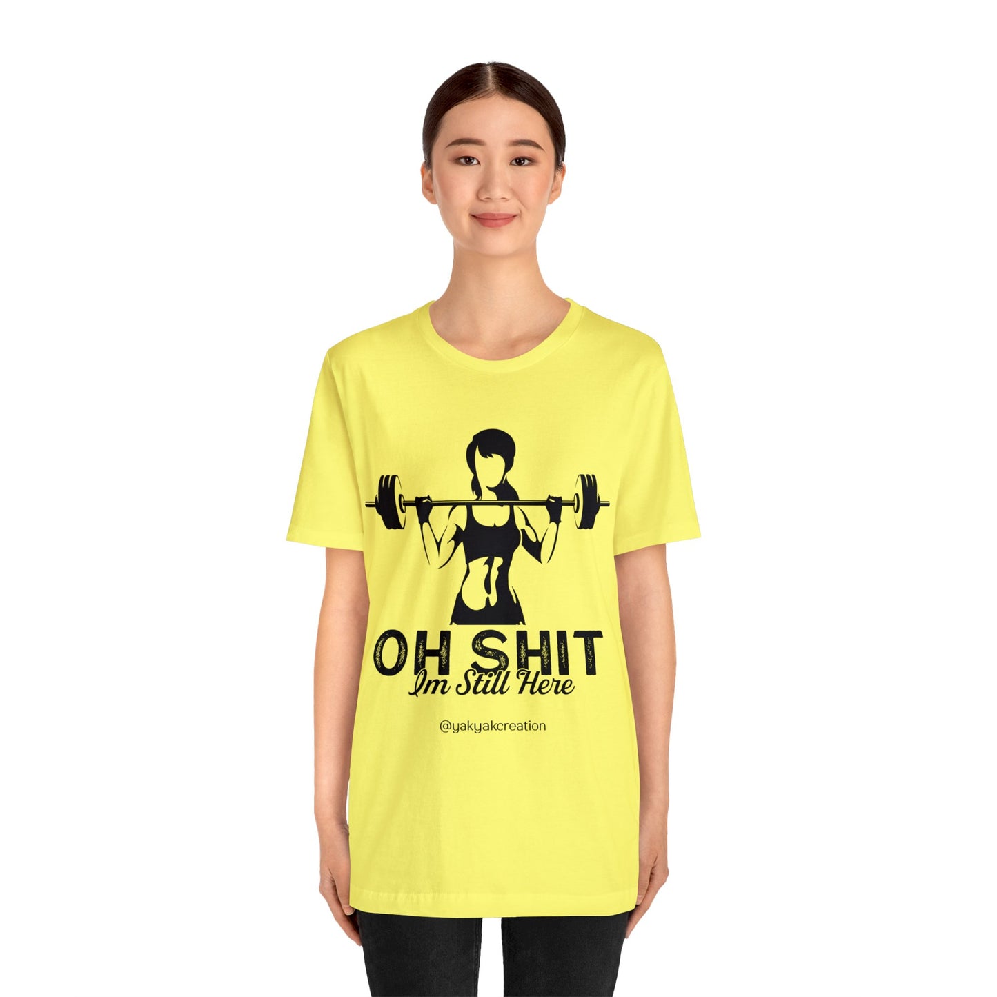 Oh Shit, I an still here - Unisex Jersey Short Sleeve Tee