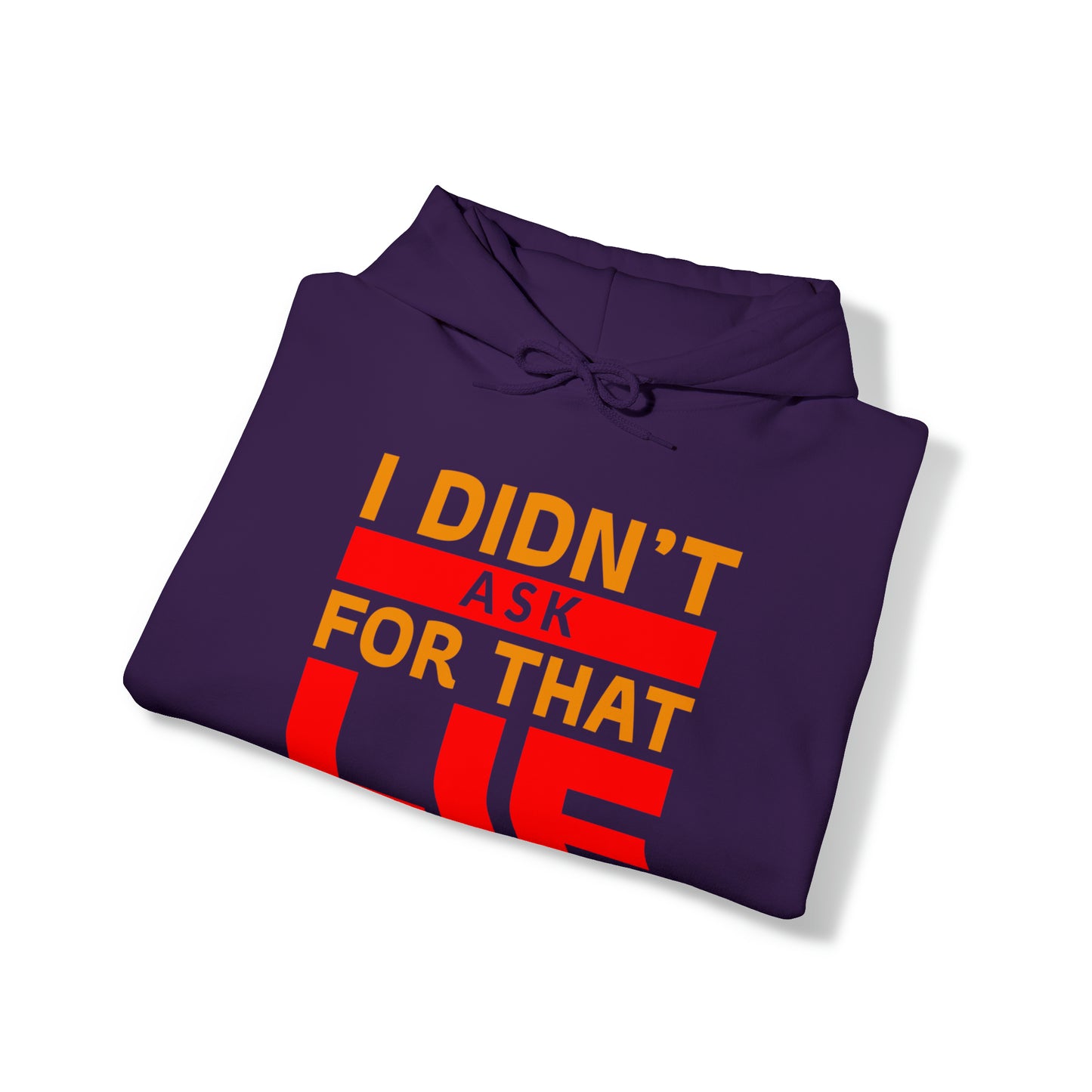 I did'nt ask for that Lie - Unisex Heavy Blend™ Hooded Sweatshirt