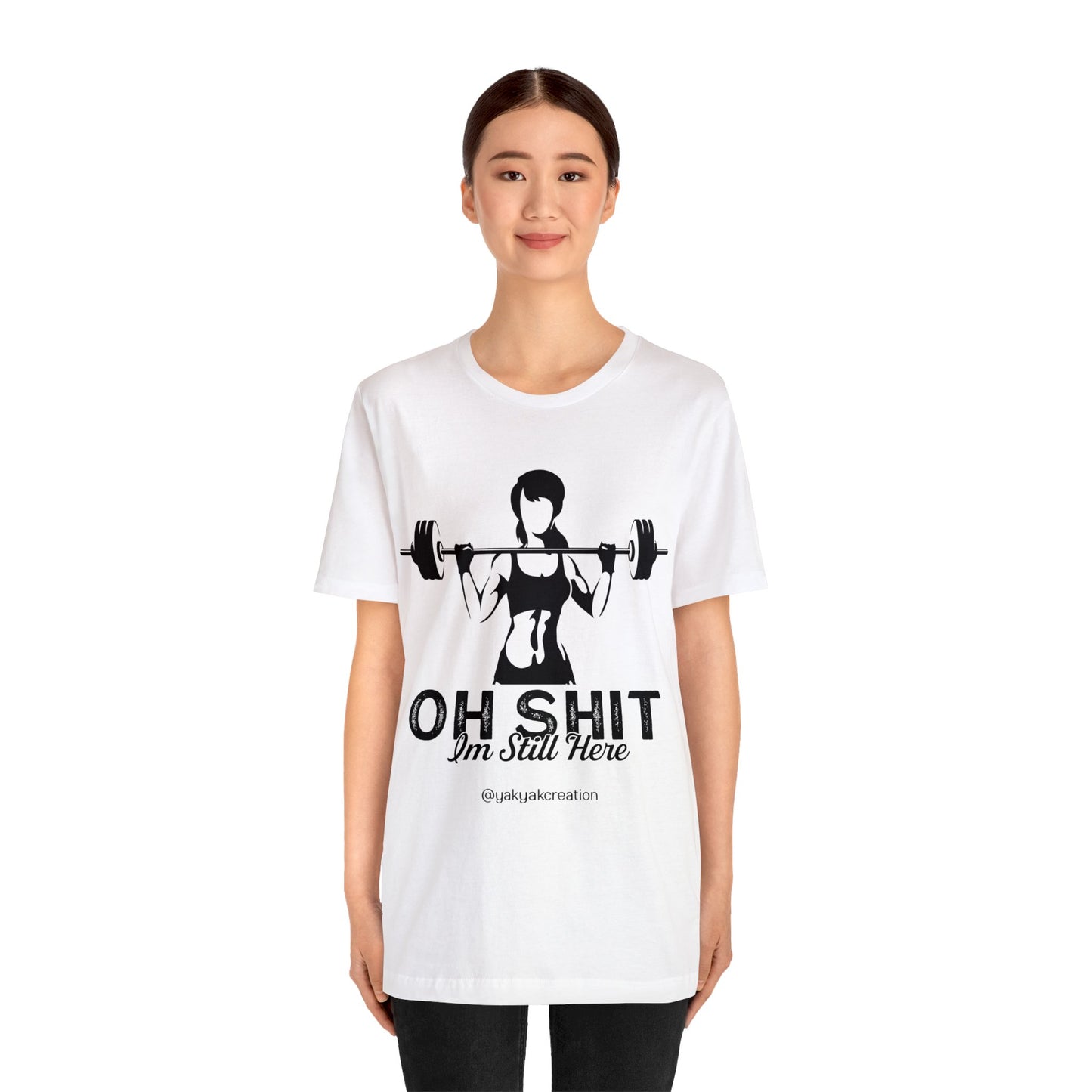 Oh Shit, I an still here - Unisex Jersey Short Sleeve Tee