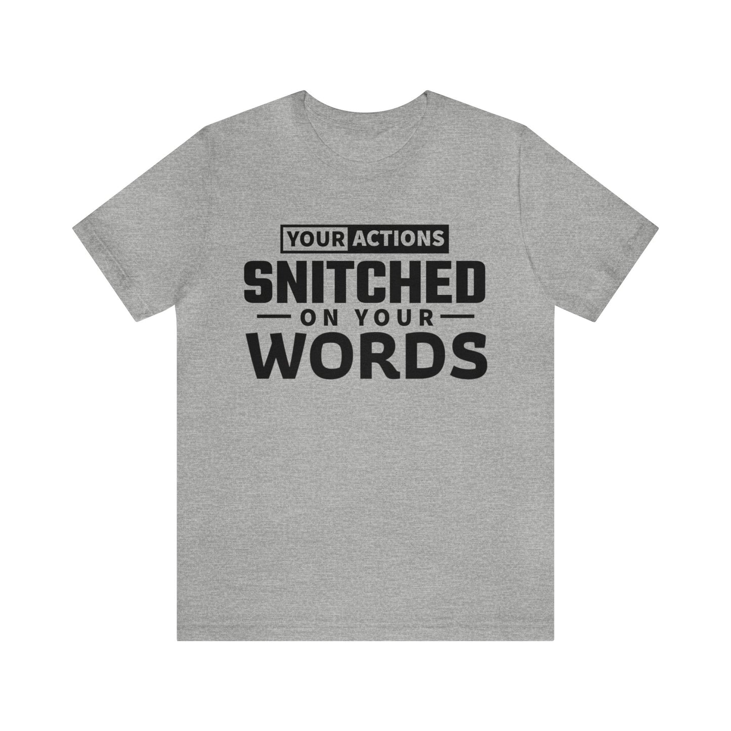 Your actions snitched on your words - Unisex Jersey Short Sleeve Tee